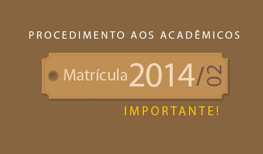 Informações sobre as matrículas dos acadêmicos para o semestre 2014/02